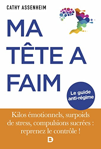 Ma tête a faim ! : kilos émotionnels, surpoids de stress, compulsions sucrées : reprenez le contrôle