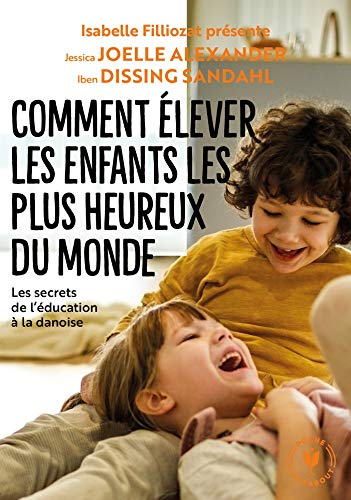 Comment élever les enfants les plus heureux du monde : les recettes du bonheur danois