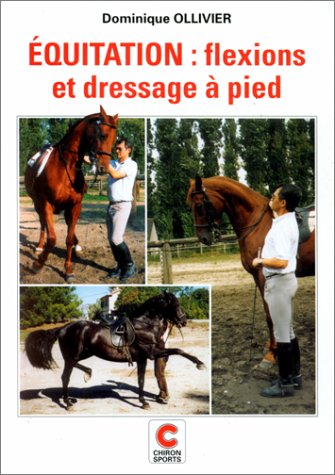 Equitation. Vol. 4. Flexions et dressage à pied