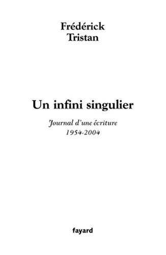 Un infini singulier : journal d'une écriture (1954-2004)