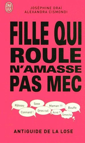 Fille qui roule n'amasse pas mec : antiguide de la lose