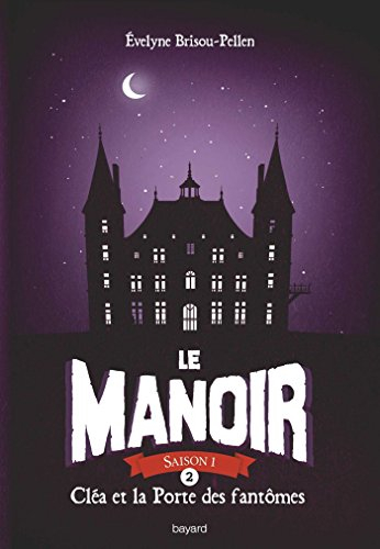 Le manoir : saison 1. Vol. 2. Cléa et la porte des fantômes