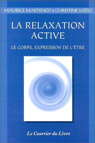 La relaxation active ou kinésophie : le corps, expression de l'être : forme particulière de relaxati