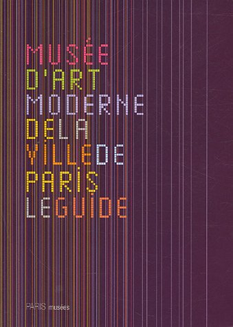 Musée d'art moderne de la ville de Paris, le guide