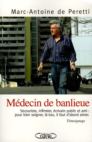 Médecin de banlieue : secouriste, infirmier, écrivain public et ami : pour bien soigner, là-bas, il 