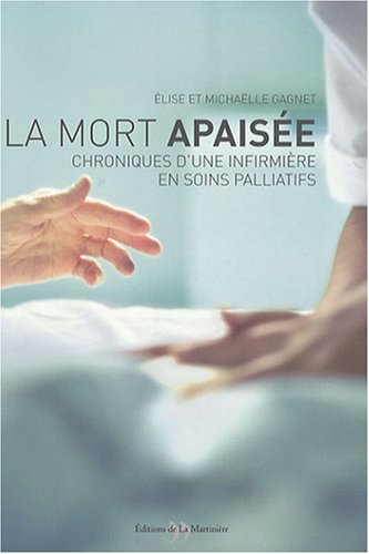 La mort apaisée : chroniques d'une infirmière en soins palliatifs