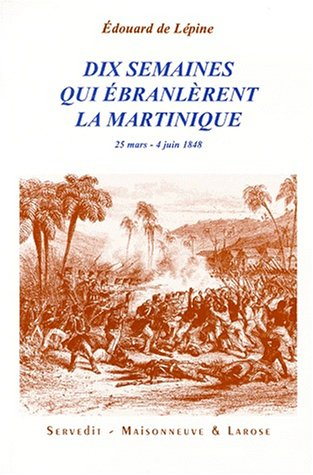 Dix semaines qui ébranlèrent la Martinique : 25 mars-4 juin 1848
