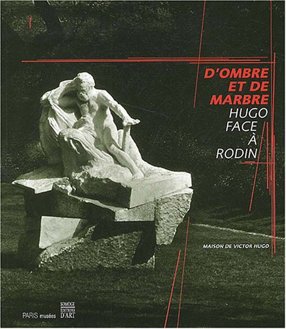 D'ombre et de marbre, Hugo face à Rodin : exposition, Maison de Victor Hugo, 17.10.2003-01.02.2004