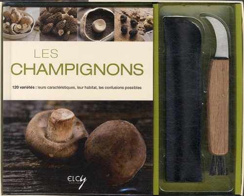Les champignons : 120 variétés : leurs caractéristiques, leur habitat, les confusions possibles