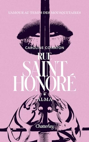 Rue Saint-Honoré. Vol. 1. Alma : l'amour au temps des mousquetaires