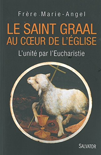 Le Saint-Graal au coeur de l'Eglise : l'unité par l'Eucharistie