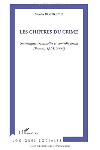 Les chiffres du crime : statistiques criminelles et contrôle social (France, 1825-2006)