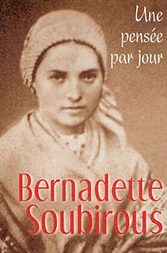 Bernadette Soubirous : une pensée par jour