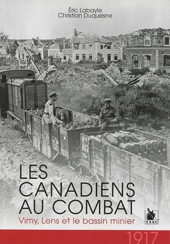 Les Canadiens au combat : Vimy, Lens et le bassin minier : 1917
