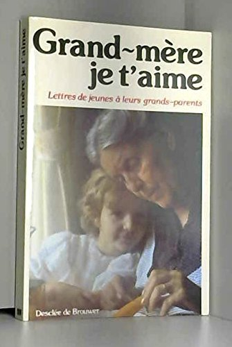 Grand-mère, je t'aime : lettres de jeunes à leurs grands-parents