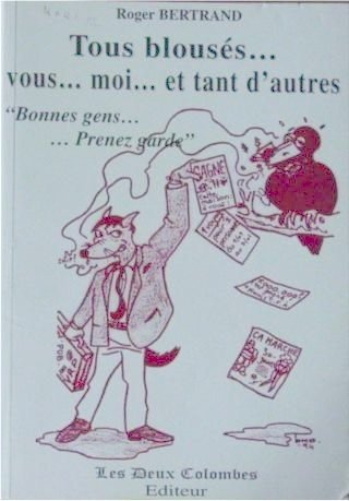 Tous blousés... vous, moi, et tant d'autres : bonnes gens, prenez garde
