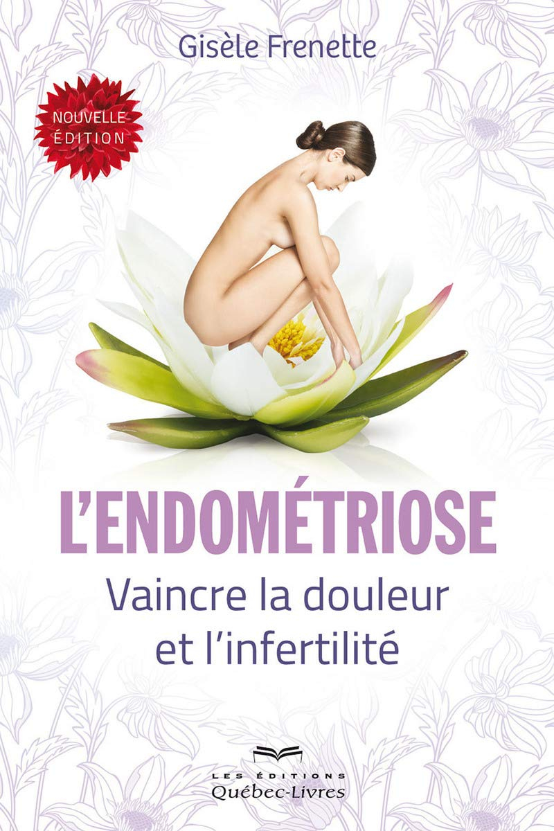 L'endométriose : vaincre la douleur et l'infertilité
