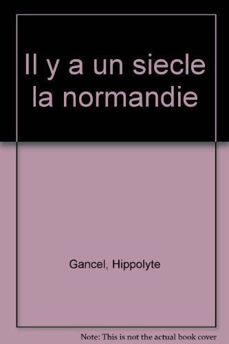 Il y a un siècle, la Normandie : la vie quotidienne des Normands