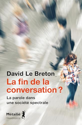 La fin de la conversation ? : la parole dans une société spectrale
