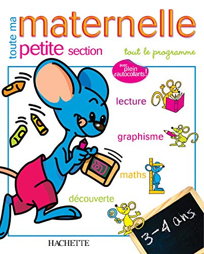 Toute ma maternelle, petite section, 3-4 ans : tout le programme : lecture, écriture, maths, découve