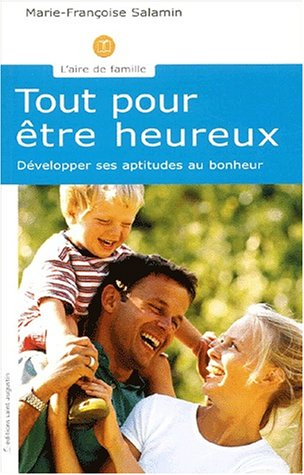 Tout pour être heureux : développer ses aptitudes au bonheur