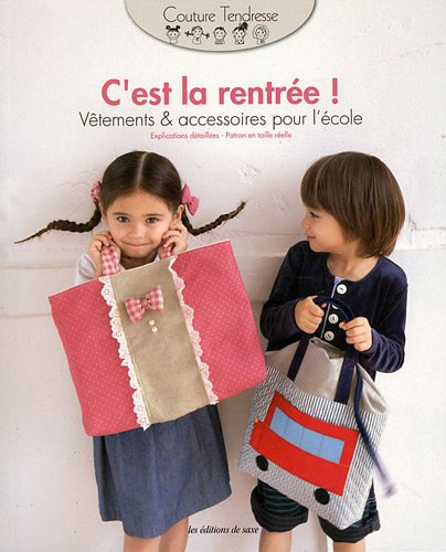 C'est la rentrée ! : vêtements & accessoires pour l'école : explications détaillées, patron en taill