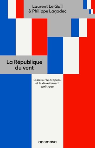 La République du vent : essai sur le drapeau et le dévoilement politique