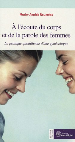 A l'écoute du corps et de la parole des femmes : la pratique quotidienne d'une gynécologue
