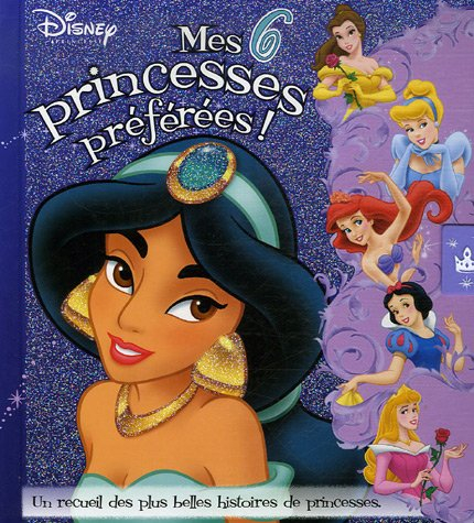 Mes 6 princesses préférées ! : un recueil des plus belles histoires de princesses