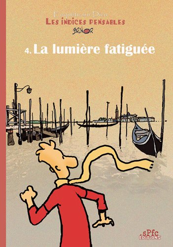 Enquête sur Dieu : les indices pensables. Vol. 4. La lumière fatiguée : et autres fausses croyances 