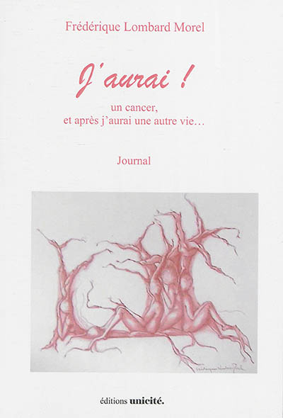 J'aurai ! : un cancer, et après j'aurai une autre vie... : journal