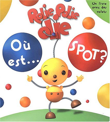 Où est... Spot ? : Rolie Polie Olie : un livre avec des volets