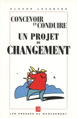 Concevoir et conduire un projet de changement