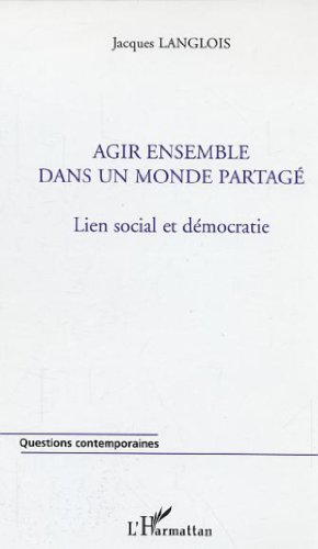 Agir ensemble dans un monde partagé : lien social et démocratie