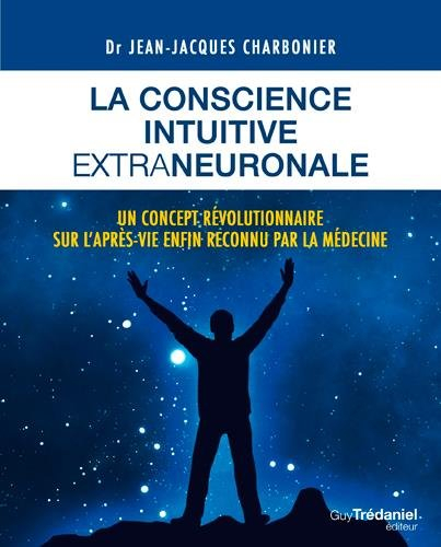La conscience intuitive extraneuronale : un concept révolutionnaire sur l'après-vie enfin reconnu pa