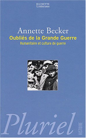 Oubliés de la Grande Guerre : humanitaire et culture de guerre, 1914-1918 : populations occupées, dé