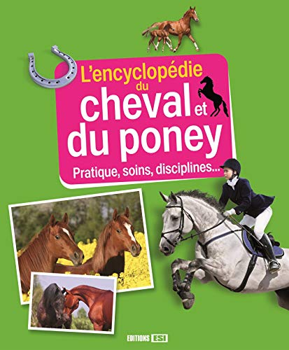 L'encyclopédie du cheval et du poney : pratique, soins, disciplines...