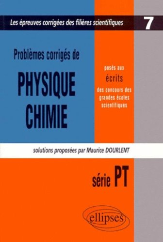 Problèmes de physique et chimie posés aux écrits des concours des grandes écoles scientifiques : sér