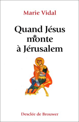 Quand Jésus monte à Jérusalem : itinéraire pour les pèlerins qui montent à Jérusalem
