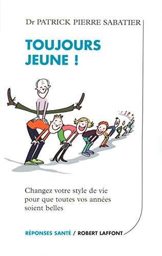 Toujours jeune ! : changez votre style de vie pour que toutes vos années soient belles