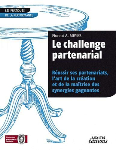 Le challenge partenarial : réussir ses partenariats, l'art de la création et de la maîtrise des syne