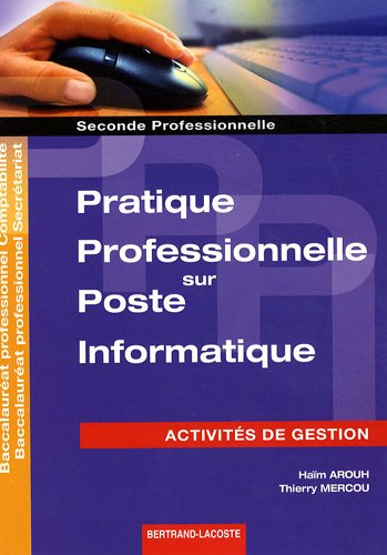 Pratique professionnelle sur poste informatique, activités de gestion : seconde professionnelle : ba