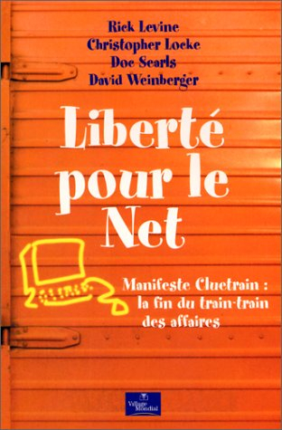 Liberté pour le Net : Manifeste Cluetrain : la fin du train-train des affaires