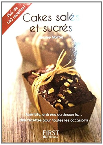 Le petit livre de cakes salés et sucrés : apéritifs, entrées ou desserts, des recettes pour tous les