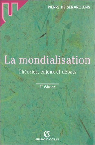 La mondialisation : théories, enjeux et débats