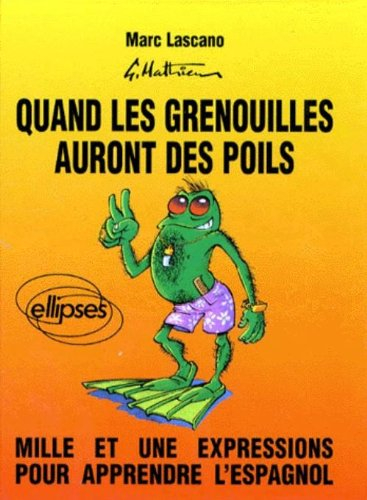 Quand les grenouilles auront des poils : mille et une expressions pour apprendre l'espagnol. Cuando 