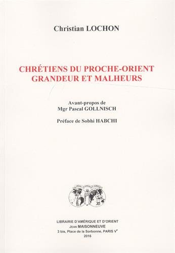 Chrétiens du Proche-Orient : grandeur et malheurs