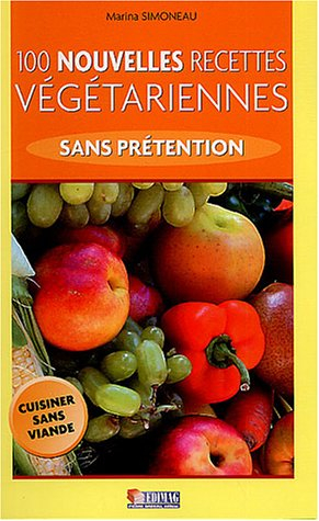100 nouvelles recettes végétariennes sans prétention