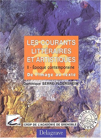 Les courants littéraires et artistiques : Tome 2, Epoque contemporaine