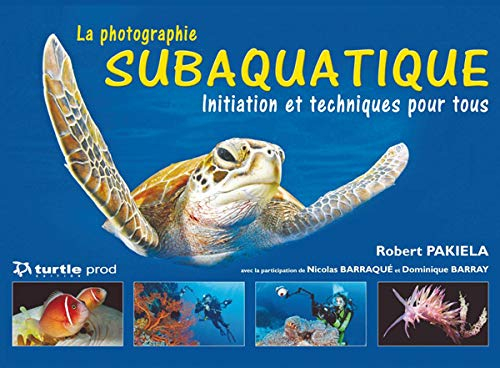La photographie subaquatique : initiation et techniques pour tous